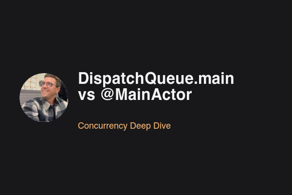 DispatchQueue.main vs @MainActor