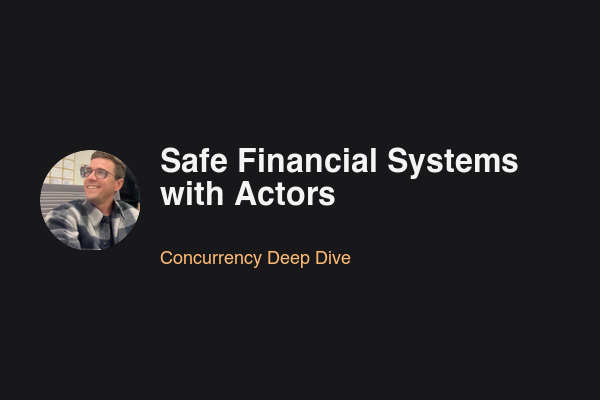 Blog post: Safe Financial Systems with Actors