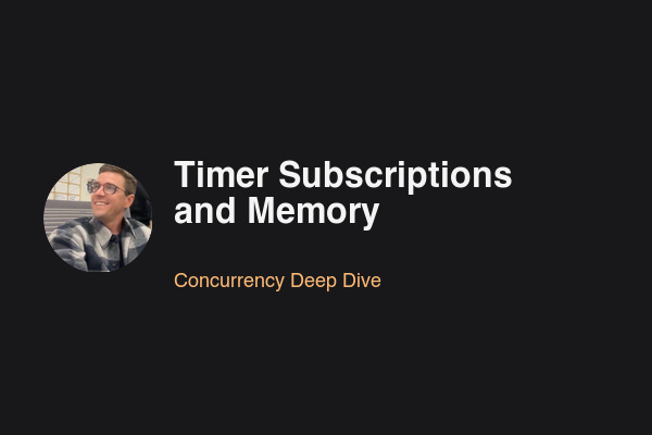 Blog post: Timer Subscriptions and Memory