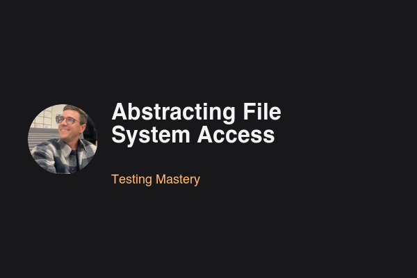 Blog post: Abstracting File System Access