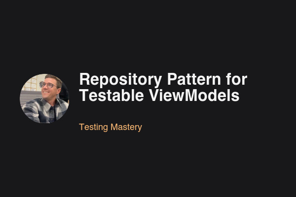 Blog post: Repository Pattern for Testable ViewModels