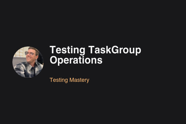 Blog post: Testing TaskGroup Operations