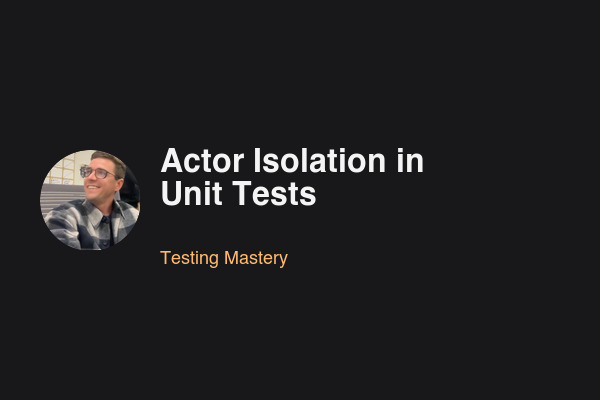 Blog post: Actor Isolation in Unit Tests