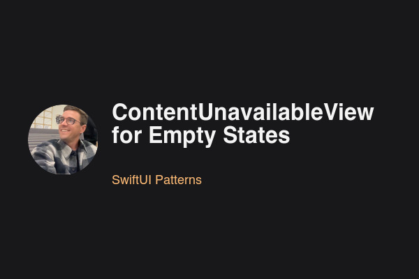 Blog post: ContentUnavailableView for Empty States