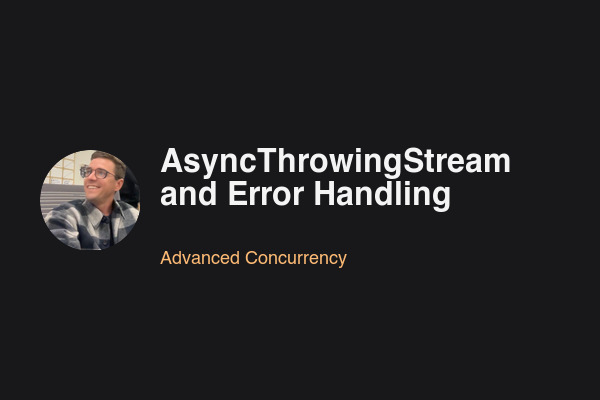 Blog post: AsyncThrowingStream and Error Handling