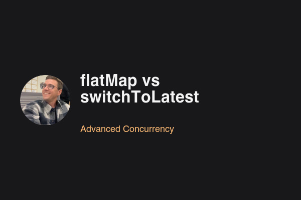 Blog post: flatMap vs switchToLatest