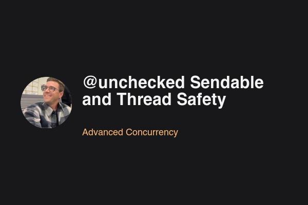 Blog post: @unchecked Sendable and Thread Safety